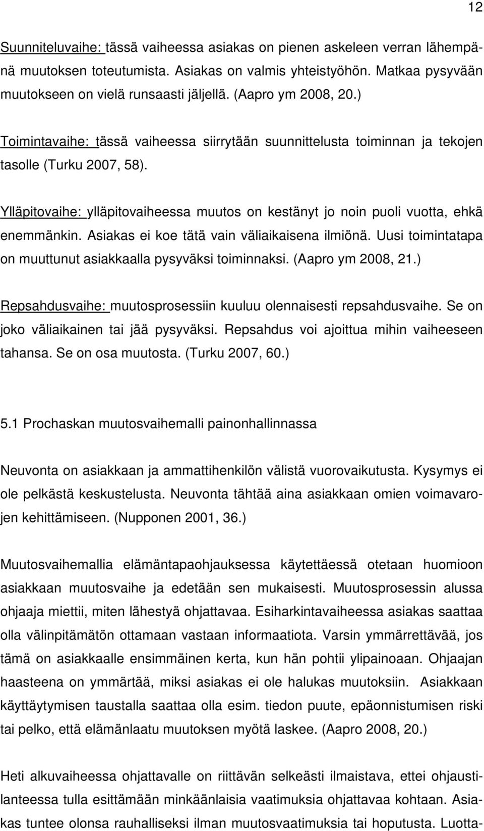 Ylläpitovaihe: ylläpitovaiheessa muutos on kestänyt jo noin puoli vuotta, ehkä enemmänkin. Asiakas ei koe tätä vain väliaikaisena ilmiönä.