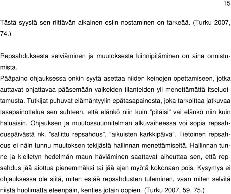 Tutkijat puhuvat elämäntyylin epätasapainosta, joka tarkoittaa jatkuvaa tasapainottelua sen suhteen, että elänkö niin kuin pitäisi vai elänkö niin kuin haluaisin.