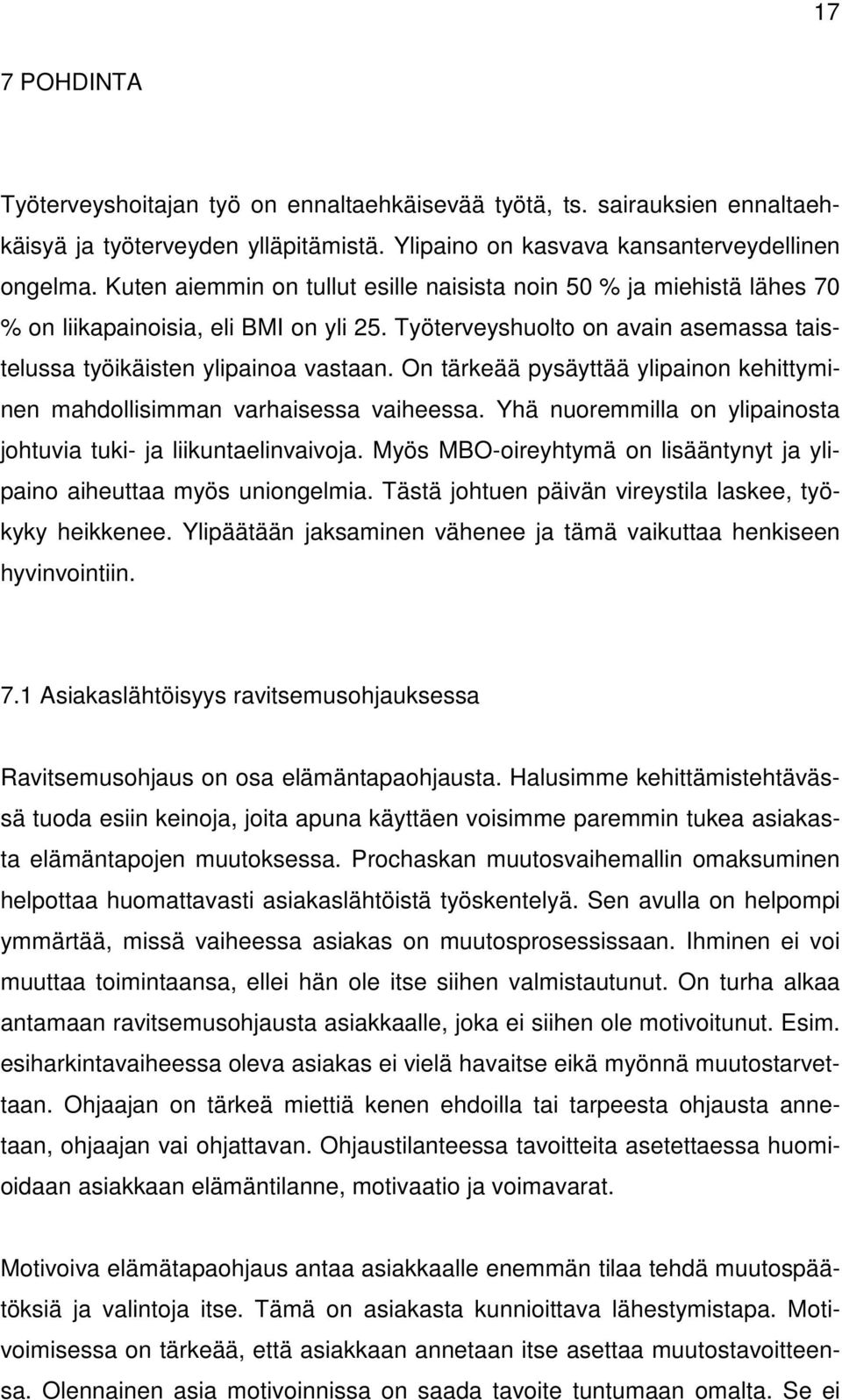 On tärkeää pysäyttää ylipainon kehittyminen mahdollisimman varhaisessa vaiheessa. Yhä nuoremmilla on ylipainosta johtuvia tuki- ja liikuntaelinvaivoja.