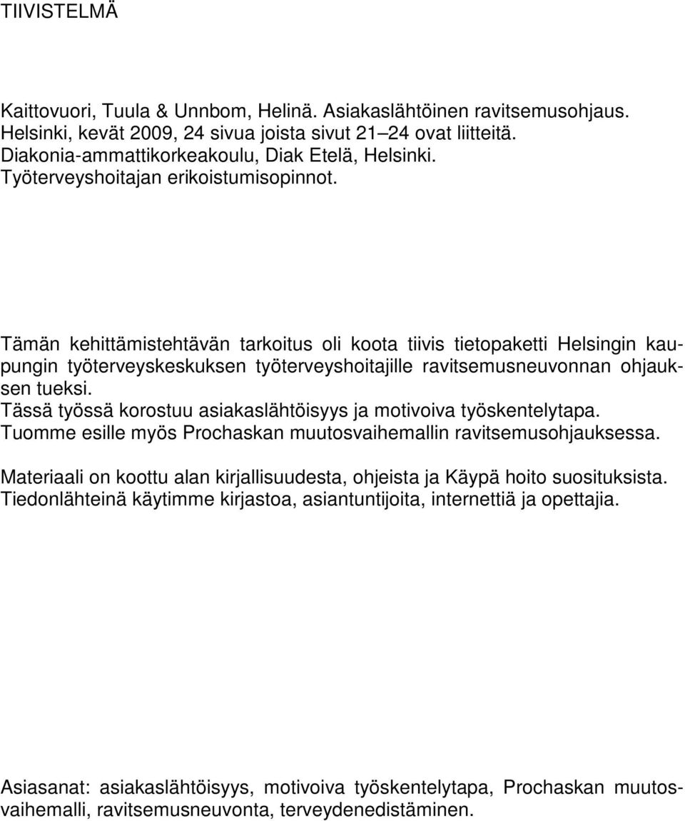 Tämän kehittämistehtävän tarkoitus oli koota tiivis tietopaketti Helsingin kaupungin työterveyskeskuksen työterveyshoitajille ravitsemusneuvonnan ohjauksen tueksi.