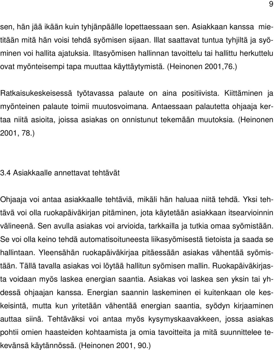 Kiittäminen ja myönteinen palaute toimii muutosvoimana. Antaessaan palautetta ohjaaja kertaa niitä asioita, joissa asiakas on onnistunut tekemään muutoksia. (Heinonen 2001, 78.) 3.