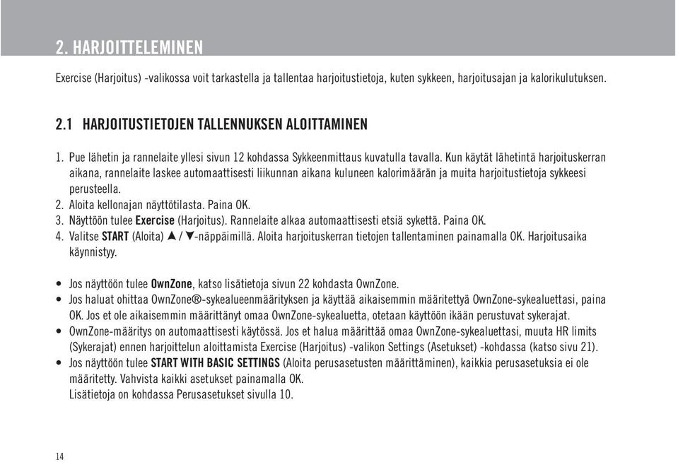 Kun käytät lähetintä harjoituskerran aikana, rannelaite laskee automaattisesti liikunnan aikana kuluneen kalorimäärän ja muita harjoitustietoja sykkeesi perusteella. 2.