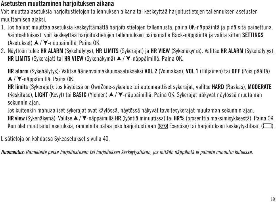 Vaihtoehtoisesti voit keskeyttää harjoitustietojen tallennuksen painamalla Back-näppäintä ja valita sitten SETTINGS (Asetukset) / -näppäimillä. Paina OK. 2.