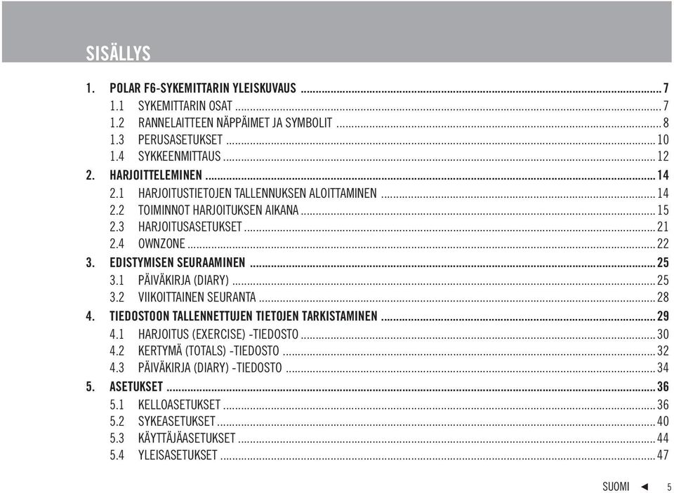 EDISTYMISEN SEURAAMINEN...25 3.1 PÄIVÄKIRJA (DIARY)... 25 3.2 VIIKOITTAINEN SEURANTA... 28 4. TIEDOSTOON TALLENNETTUJEN TIETOJEN TARKISTAMINEN... 29 4.