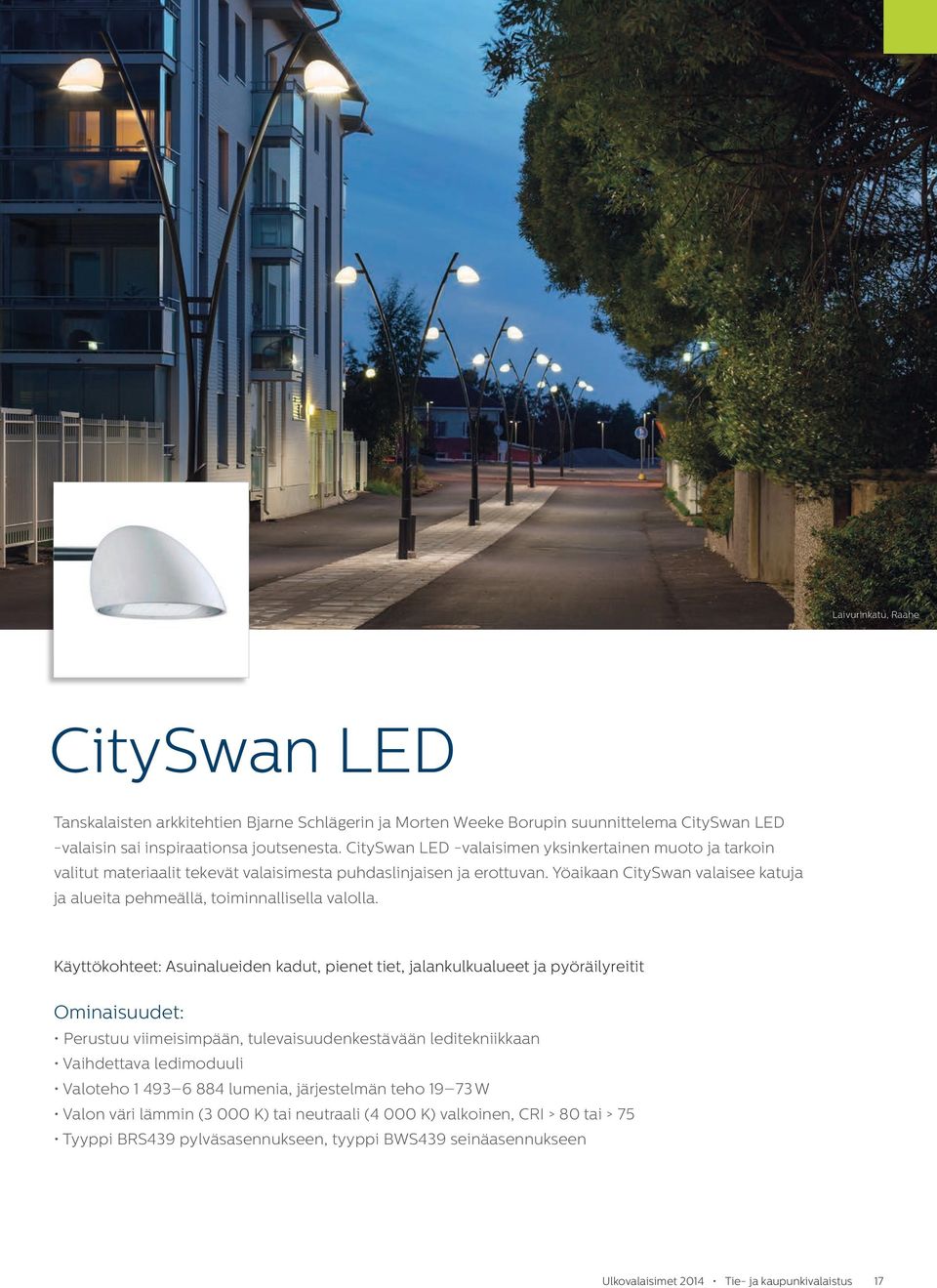 Yöaikaan City Swan valaisee katuja ja alueita pehmeällä, toiminnallisella valolla.