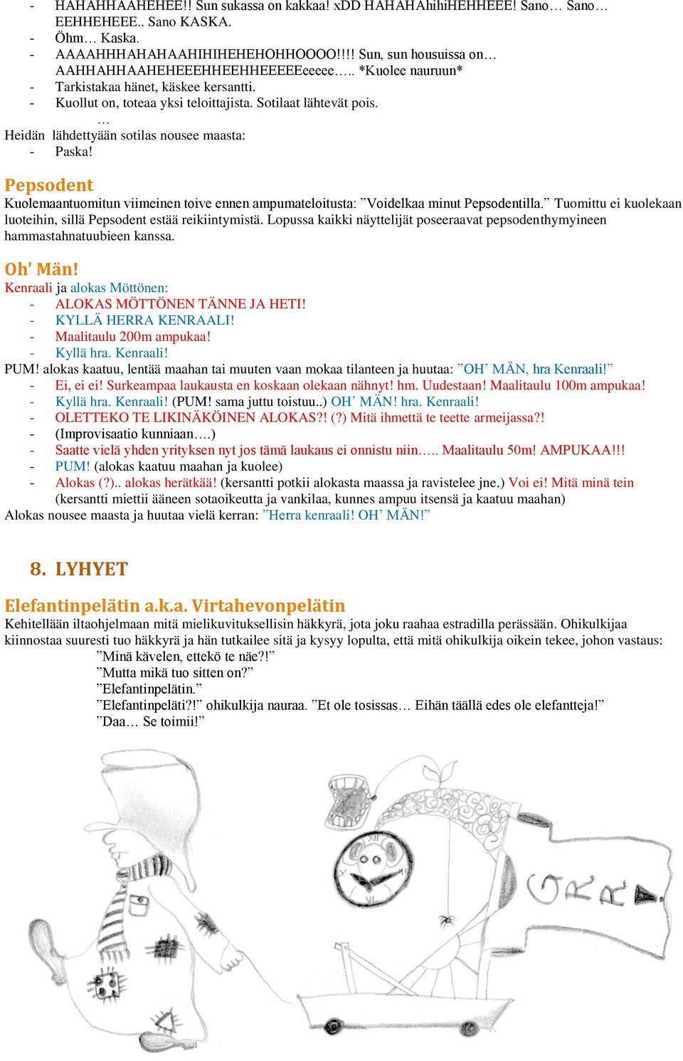 Pepsodent Kuolemaantuomitun viimeinen toive ennen ampumateloitusta: Voidelkaa minut Pepsodentilla. Tuomittu ei kuolekaan luoteihin, sillä Pepsodent estää reikiintymistä.