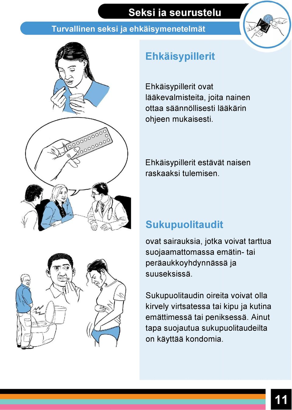 Sukupuolitaudit ovat sairauksia, jotka voivat tarttua suojaamattomassa emätin- tai peräaukkoyhdynnässä ja suuseksissä.