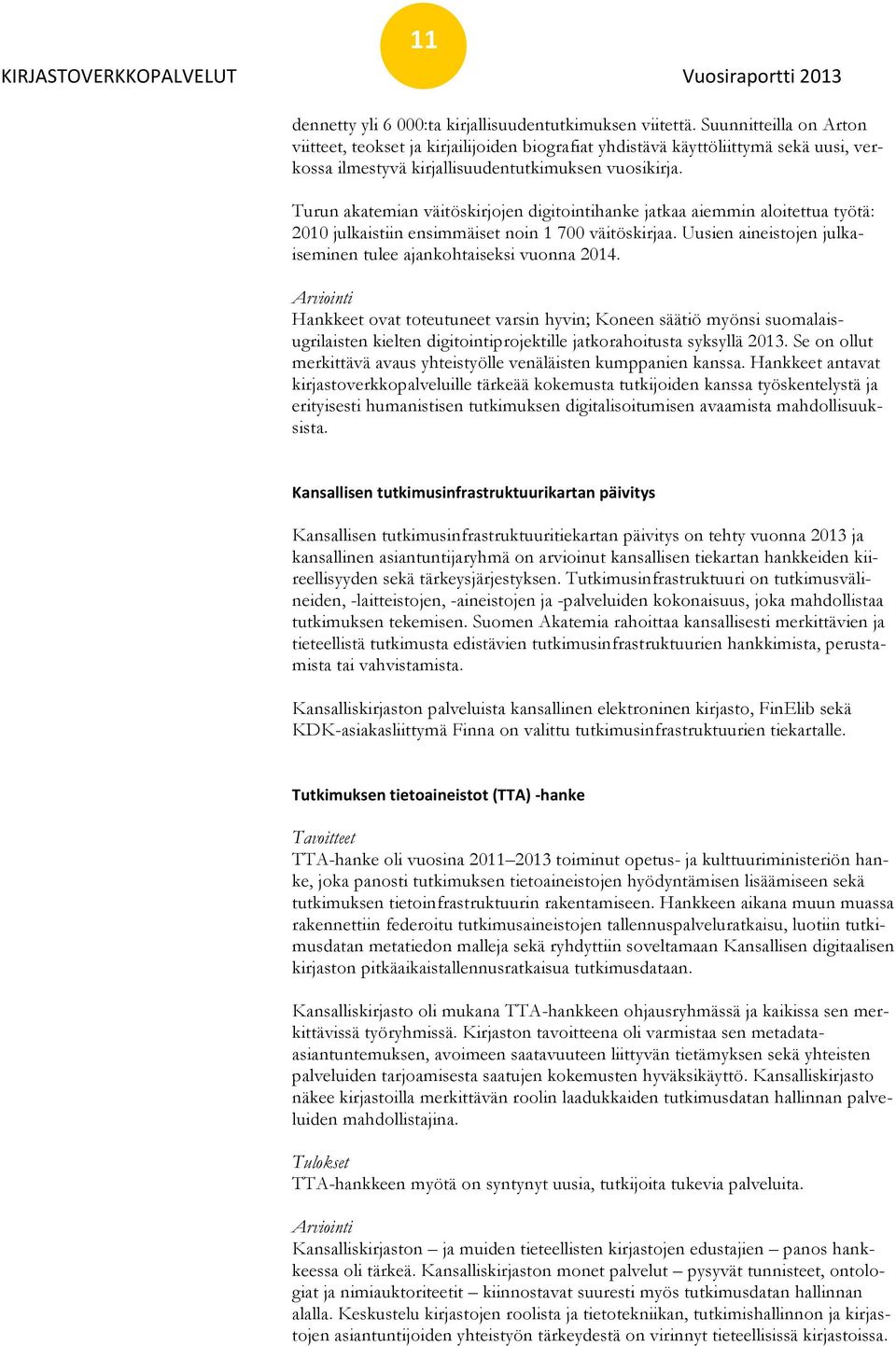 Turun akatemian väitöskirjojen digitointihanke jatkaa aiemmin aloitettua työtä: 2010 julkaistiin ensimmäiset noin 1 700 väitöskirjaa.