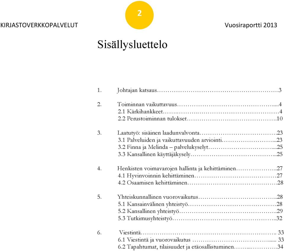 Henkisten voimavarojen hallinta ja kehittäminen..27 4.1 Hyvinvoinnin kehittäminen 27 4.2 Osaamisen kehittäminen.28 5. Yhteiskunnallinen vuorovaikutus..28 5.1 Kansainvälinen yhteistyö 28 5.