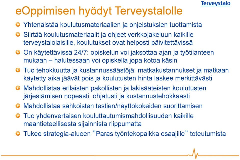 On käytettävissä 24/7: opiskelun voi jaksottaa ajan ja työtilanteen mukaan halutessaan voi opiskella jopa kotoa käsin!