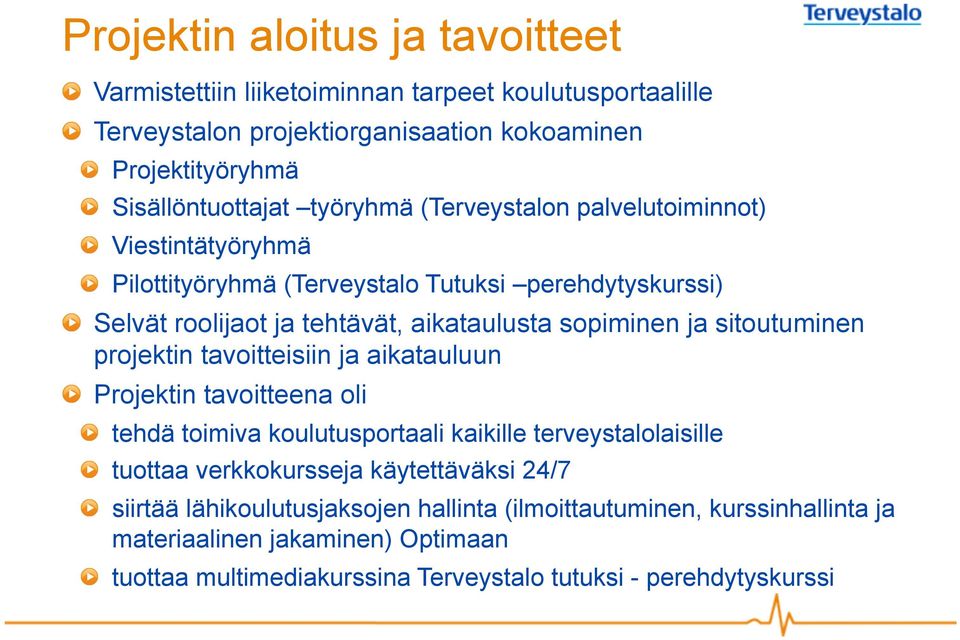 Selvät roolijaot ja tehtävät, aikataulusta sopiminen ja sitoutuminen projektin tavoitteisiin ja aikatauluun! Projektin tavoitteena oli!