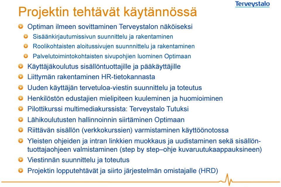 Uuden käyttäjän tervetuloa-viestin suunnittelu ja toteutus! Henkilöstön edustajien mielipiteen kuuleminen ja huomioiminen! Pilottikurssi multimediakurssista: Terveystalo Tutuksi!