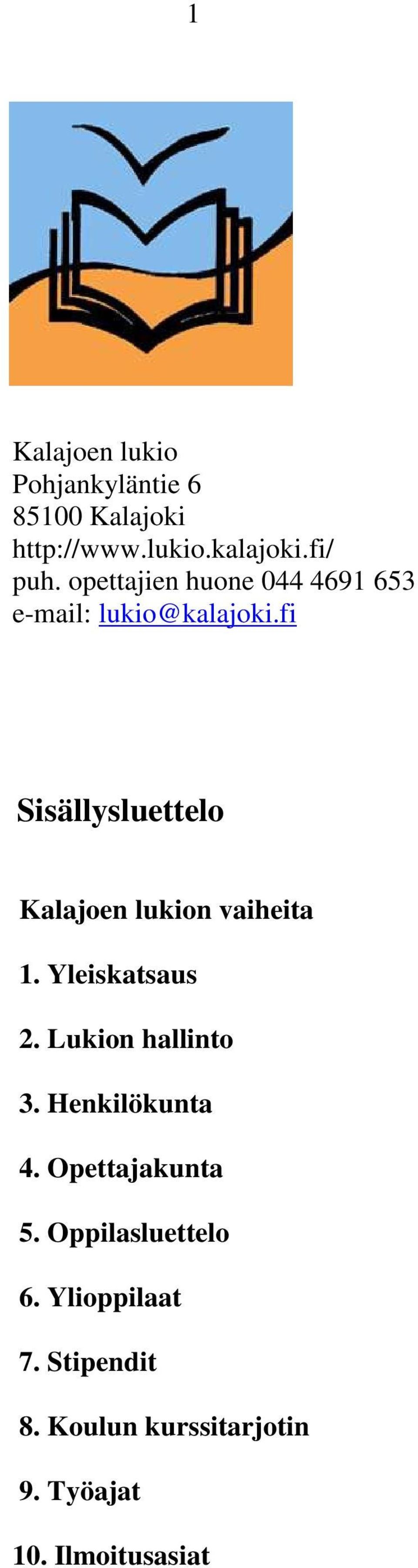 fi Sisällysluettelo Kalajoen lukion vaiheita 1. Yleiskatsaus 2. Lukion hallinto 3.