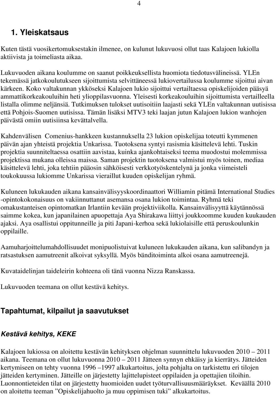 Koko valtakunnan ykköseksi Kalajoen lukio sijoittui vertailtaessa opiskelijoiden pääsyä ammattikorkeakouluihin heti ylioppilasvuonna.