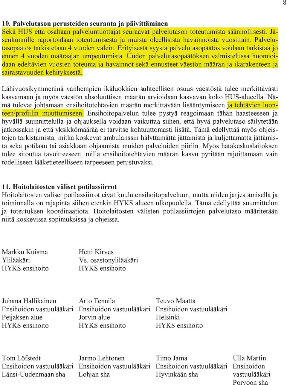 Erityisestä syystä palvelutasopäätös voidaan tarkistaa jo ennen 4 vuoden määräajan umpeutumista.