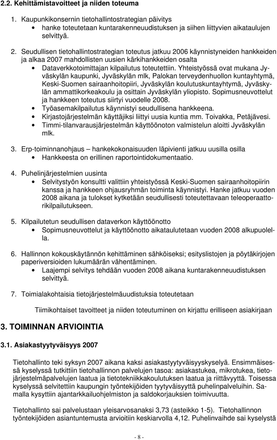 Yhteistyössä ovat mukana Jyväskylän kaupunki, Jyväskylän mlk, Palokan terveydenhuollon kuntayhtymä, Keski-Suomen sairaanhoitopiiri, Jyväskylän koulutuskuntayhtymä, Jyväskylän ammattikorkeakoulu ja