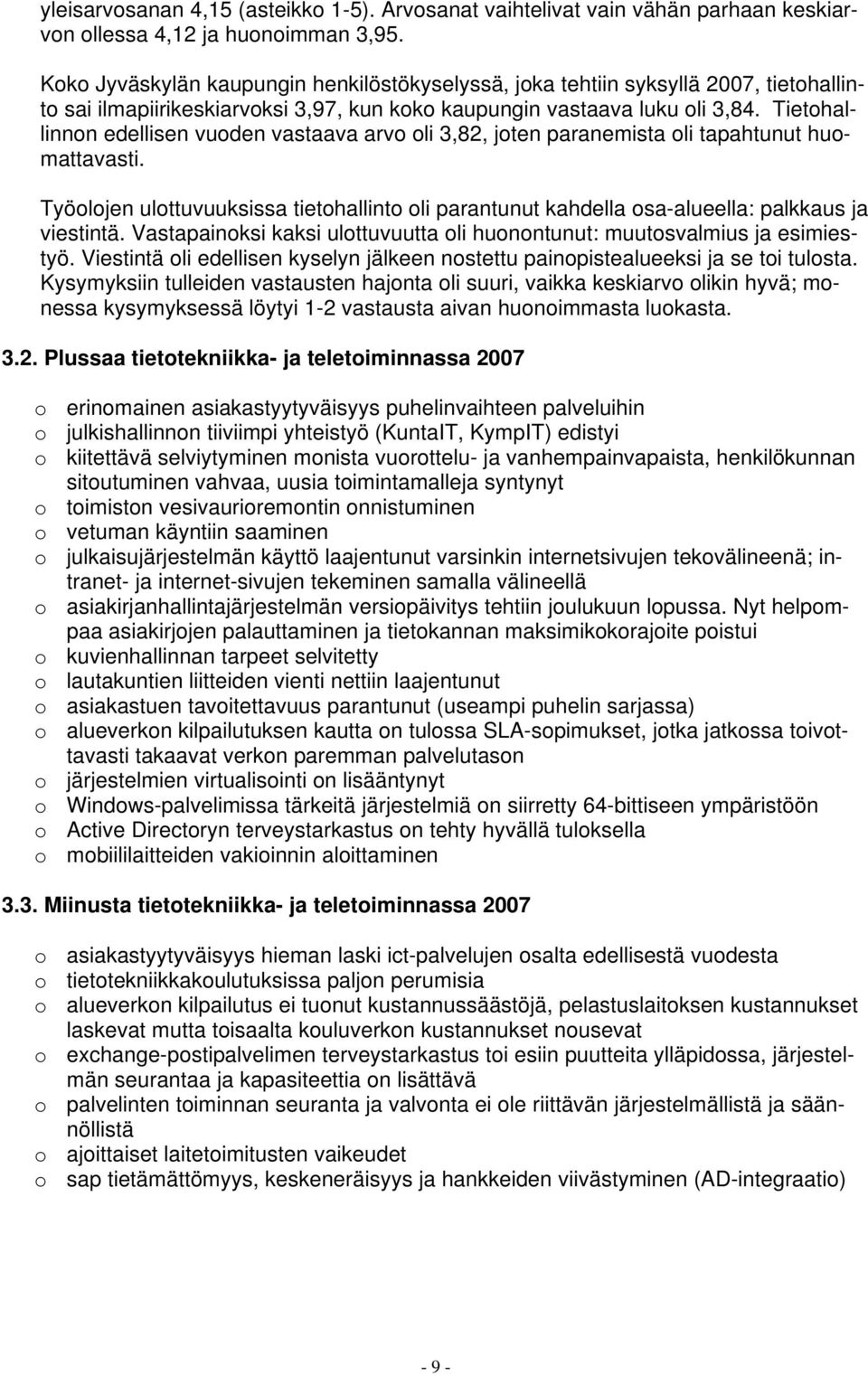 Tietohallinnon edellisen vuoden vastaava arvo oli 3,82, joten paranemista oli tapahtunut huomattavasti.