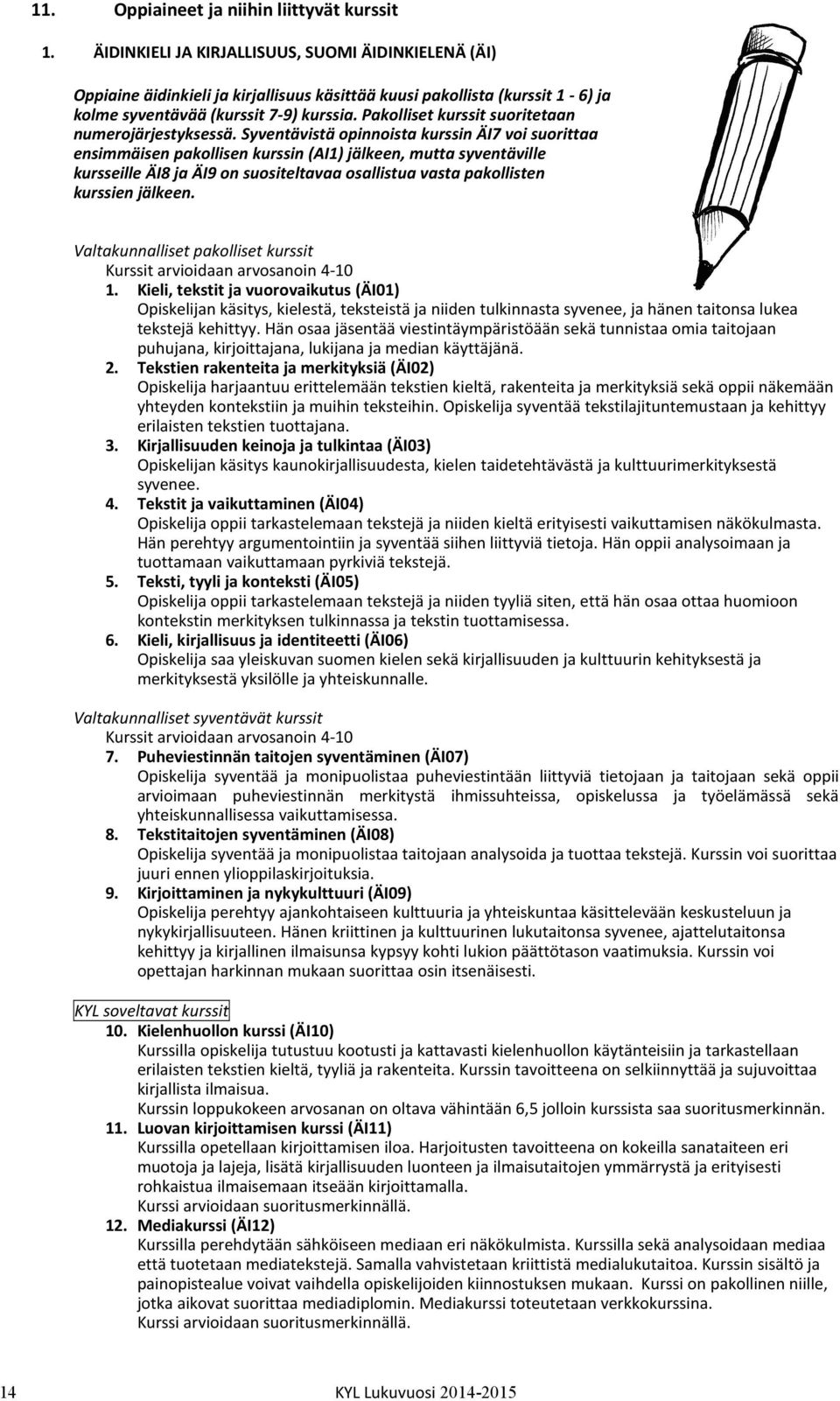 Pakolliset kurssit suoritetaan numerojärjestyksessä.