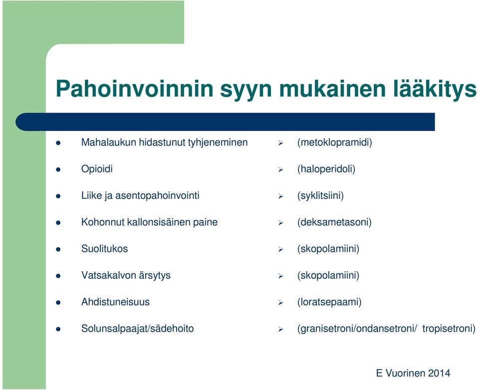 paine (deksametasoni) Suolitukos (skopolamiini) Vatsakalvon ärsytys (skopolamiini)