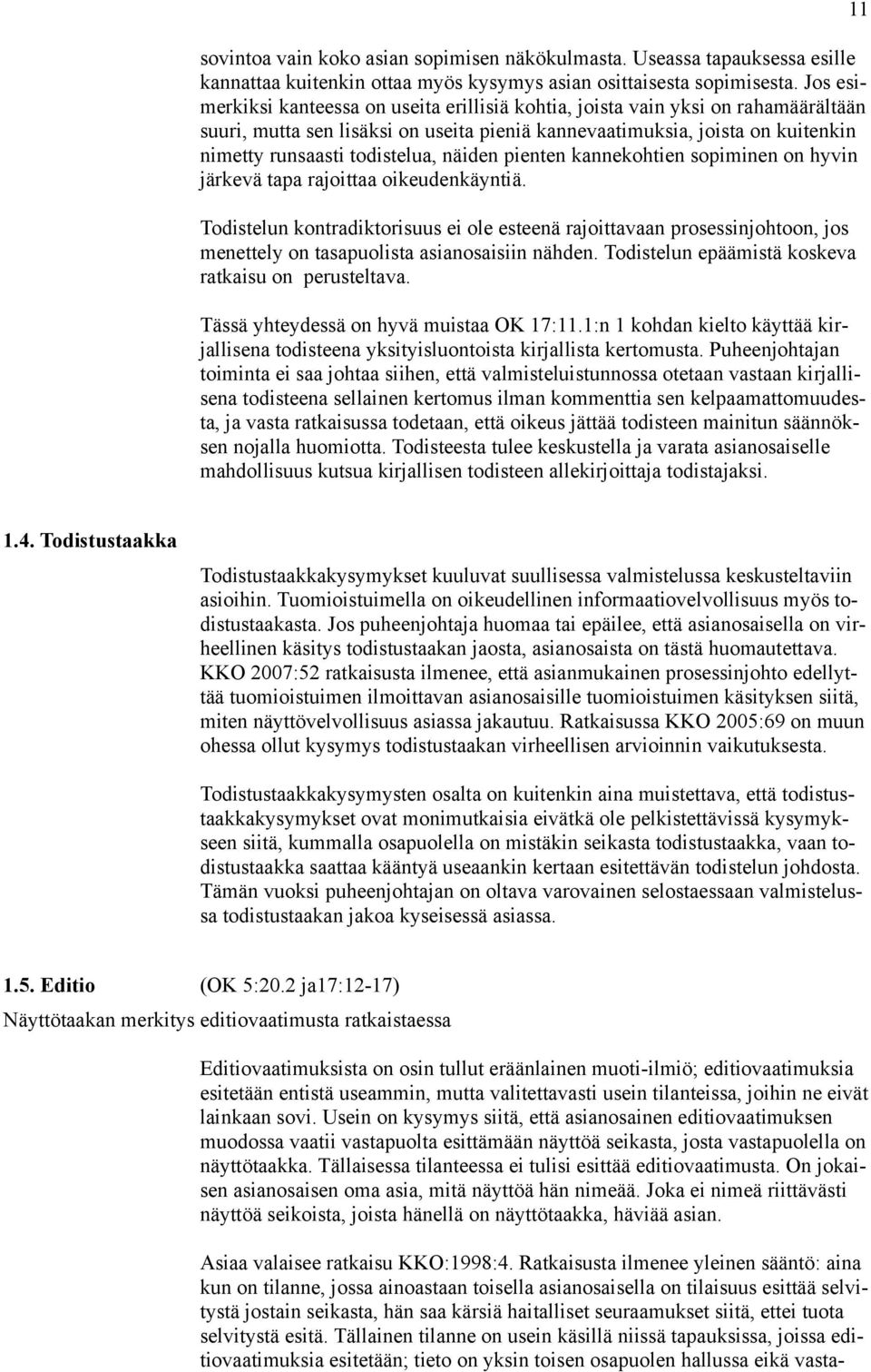 näiden pienten kannekohtien sopiminen on hyvin järkevä tapa rajoittaa oikeudenkäyntiä.