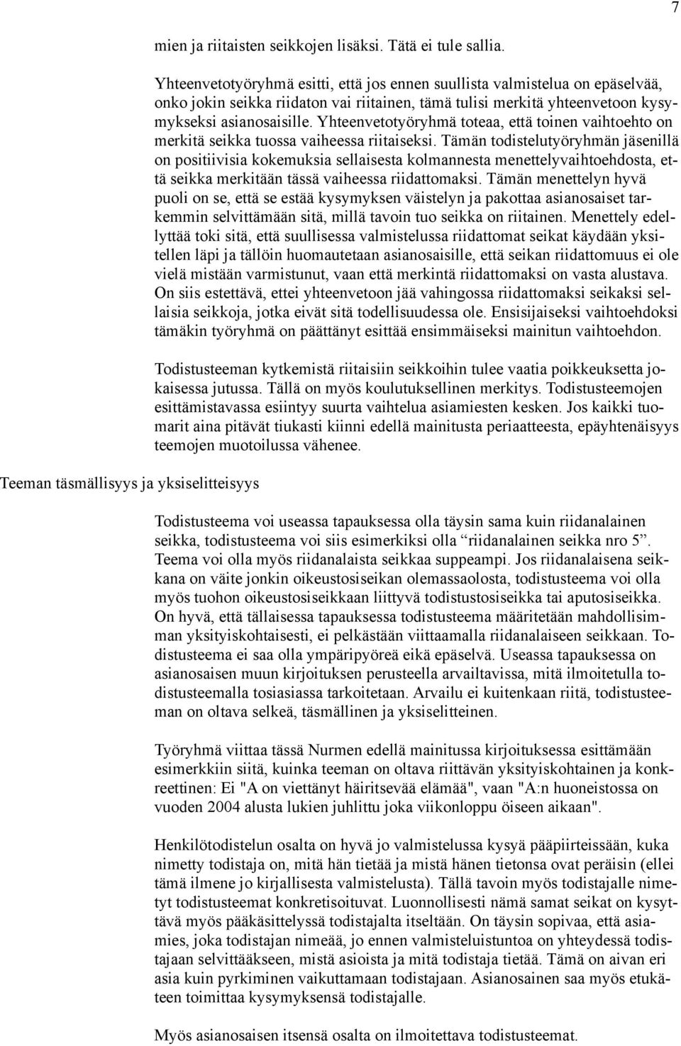 Yhteenvetotyöryhmä toteaa, että toinen vaihtoehto on merkitä seikka tuossa vaiheessa riitaiseksi.
