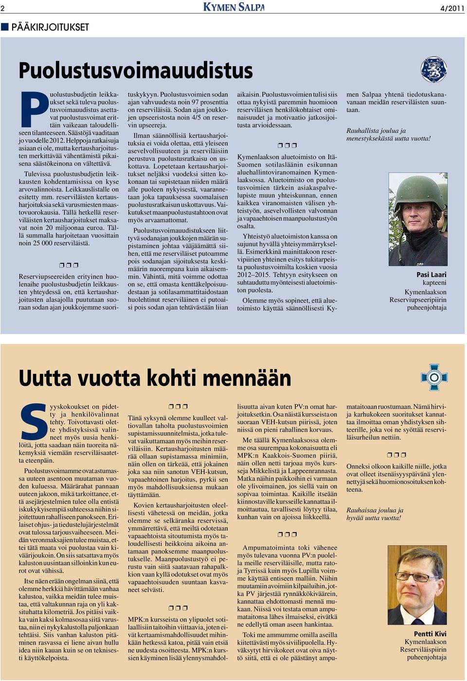 Tulevissa puolustusbudjetin leikkausten kohdentamisissa on kyse arvovalinnoista. Leikkauslistalle on esitetty mm. reserviläisten kertausharjoituksia sekä varusmiesten maastovuorokausia.
