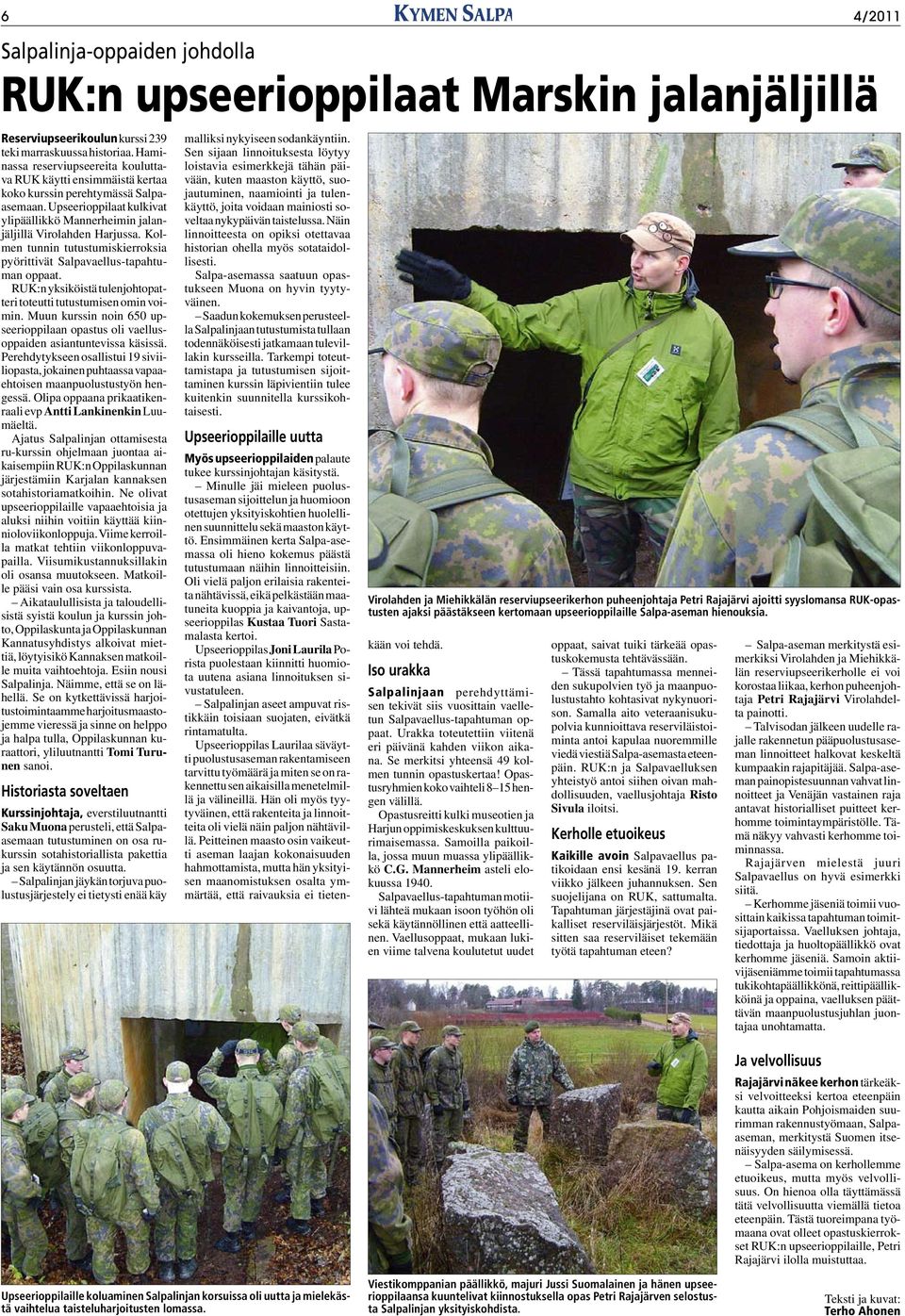 Kolmen tunnin tutustumiskierroksia pyörittivät Salpavaellus-tapahtuman oppaat. RUK:n yksiköistä tulenjohtopatteri toteutti tutustumisen omin voimin.