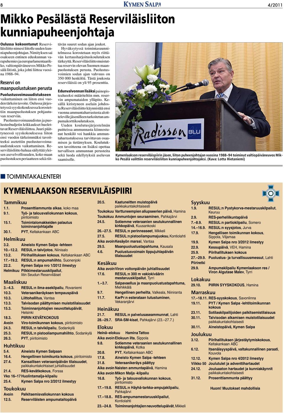 Reservi on maanpuolustuksen perusta Puolustusvoimauudistukseen vaikuttaminen on liiton ensi vuoden tärkein tavoite.