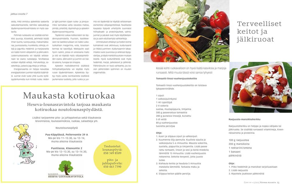 maitoa, piimää, pirtelöitä, täysmehuja ja apteekin täydennysravintojuomia. Täydennä ruokaa kotikonstein tai täydennysvalmisteilla.