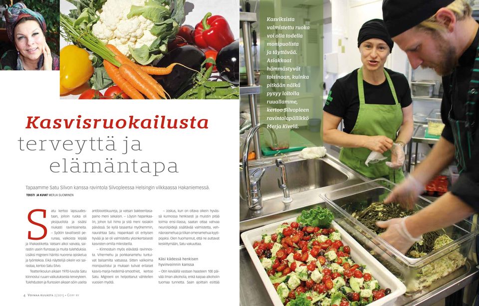 terveyttä ja elämäntapa Tapaamme Satu Silvon kanssa ravintola Silvopleessa Helsingin vilkkaassa Hakaniemessä.