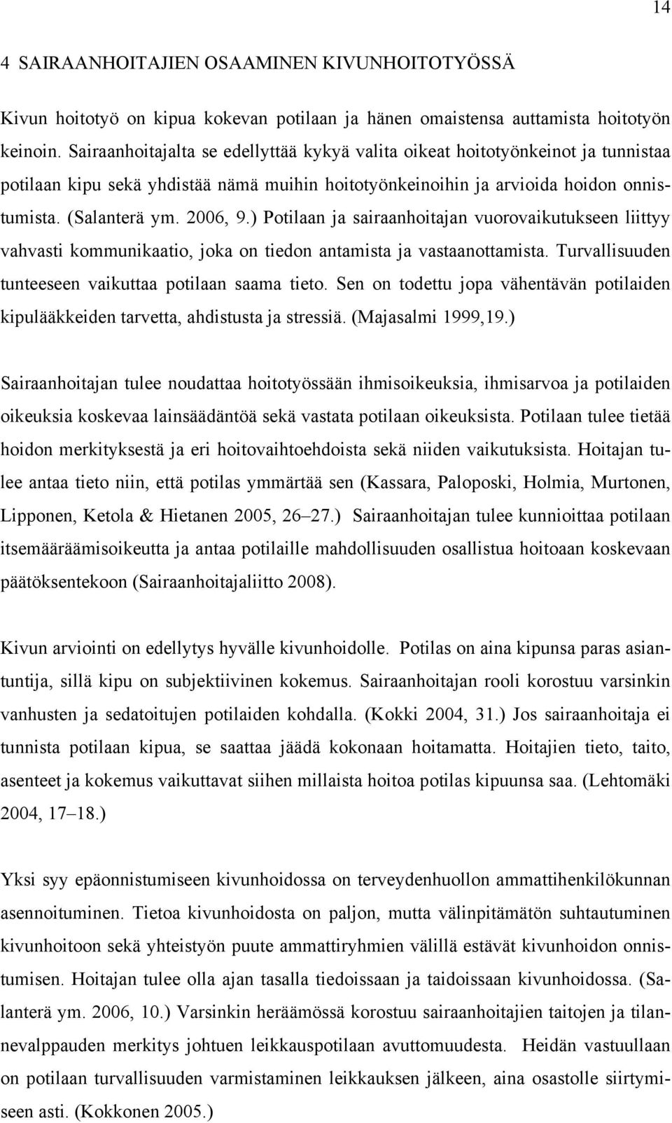 ) Potilaan ja sairaanhoitajan vuorovaikutukseen liittyy vahvasti kommunikaatio, joka on tiedon antamista ja vastaanottamista. Turvallisuuden tunteeseen vaikuttaa potilaan saama tieto.