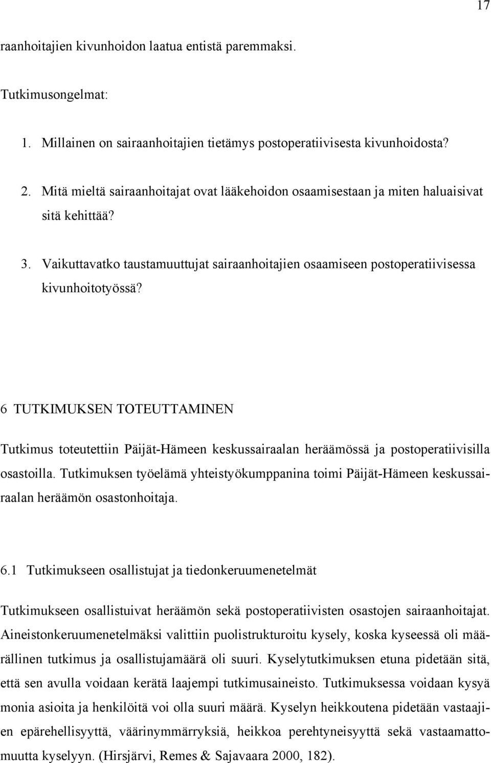 6 TUTKIMUKSEN TOTEUTTAMINEN Tutkimus toteutettiin Päijät-Hämeen keskussairaalan heräämössä ja postoperatiivisilla osastoilla.