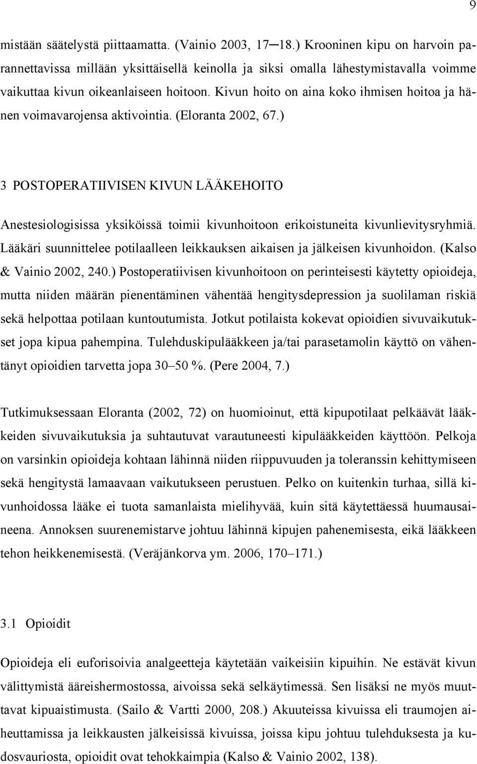 Kivun hoito on aina koko ihmisen hoitoa ja hänen voimavarojensa aktivointia. (Eloranta 2002, 67.