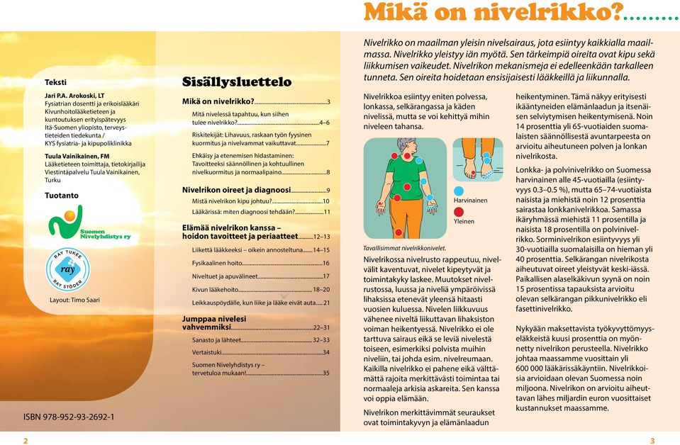 Vainikainen, FM Lääketieteen toimittaja, tietokirjailija Viestintäpalvelu Tuula Vainikainen, Turku Tuotanto Layout: Timo Saari Suomen Nivelyhdistys ry ISBN 978-952-93-2692-1 Sisällysluettelo Mikä on