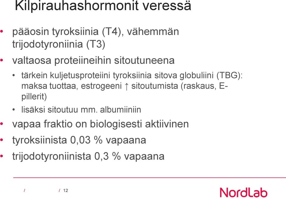 tuottaa, estrogeeni sitoutumista (raskaus, E- pillerit) lisäksi sitoutuu mm.