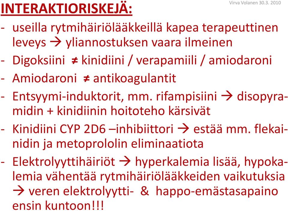 rifampisiini disopyramidin + kinidiinin hoitoteho kärsivät - Kinidiini CYP 2D6 inhibiittori estää mm.