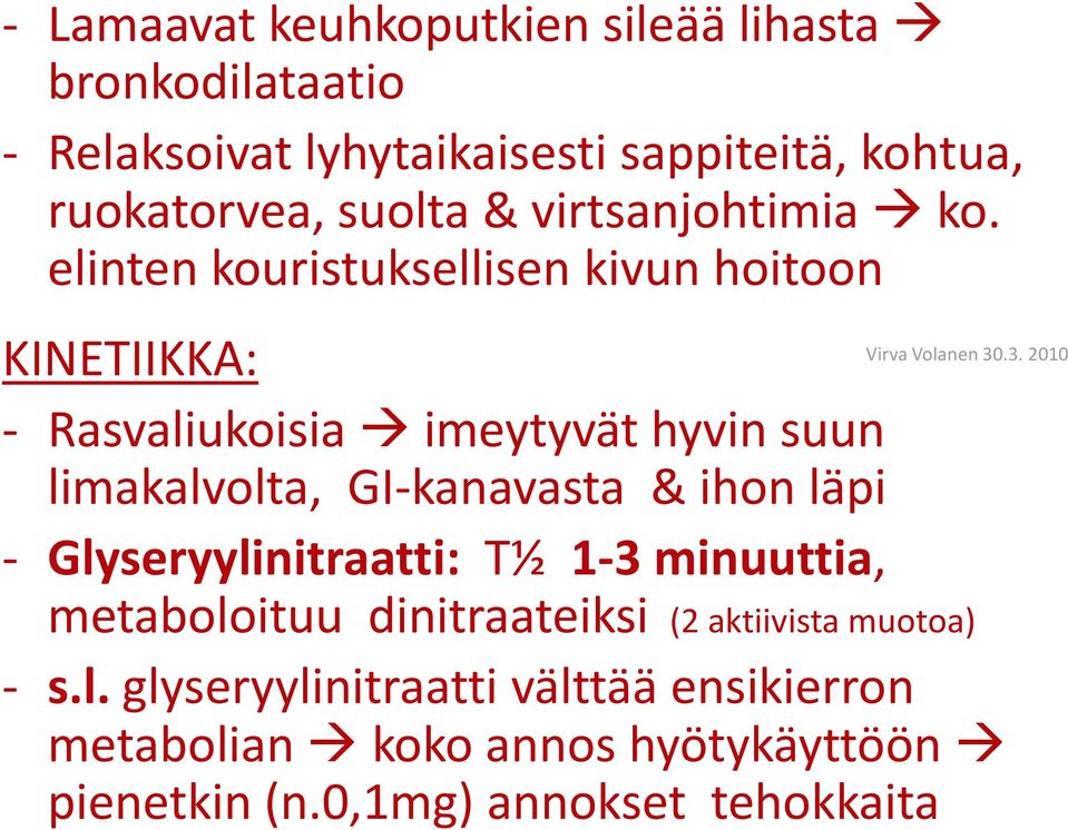 elinten kouristuksellisen kivun hoitoon KINETIIKKA: - Rasvaliukoisia imeytyvät hyvin suun limakalvolta, GI-kanavasta &