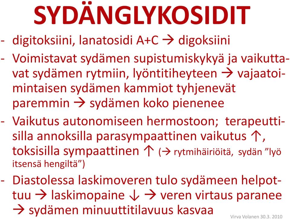 hermostoon; terapeuttisilla annoksilla parasympaattinen vaikutus, toksisilla sympaattinen ( rytmihäiriöitä, sydän lyö