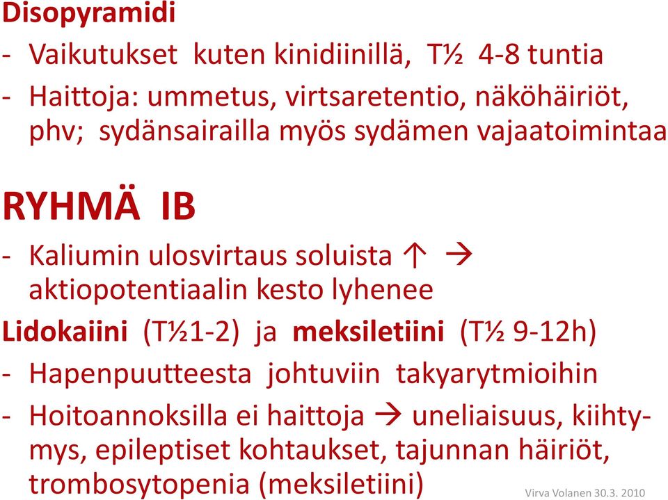 kesto lyhenee Lidokaiini (T½1-2) ja meksiletiini (T½ 9-12h) - Hapenpuutteesta johtuviin takyarytmioihin -