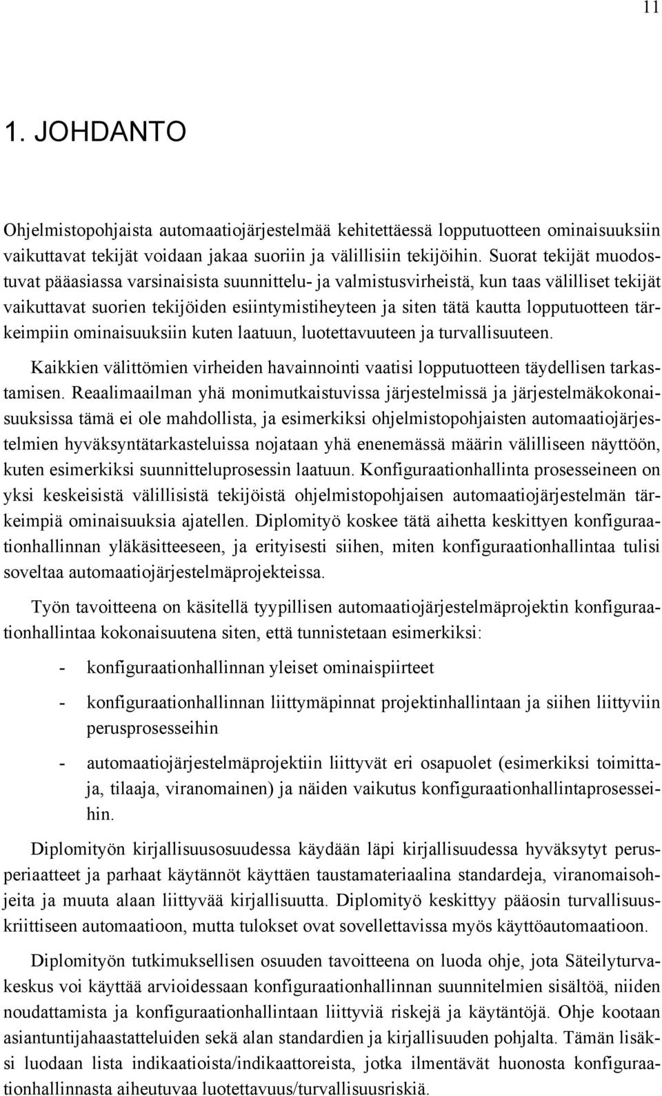 lopputuotteen tärkeimpiin ominaisuuksiin kuten laatuun, luotettavuuteen ja turvallisuuteen. Kaikkien välittömien virheiden havainnointi vaatisi lopputuotteen täydellisen tarkastamisen.