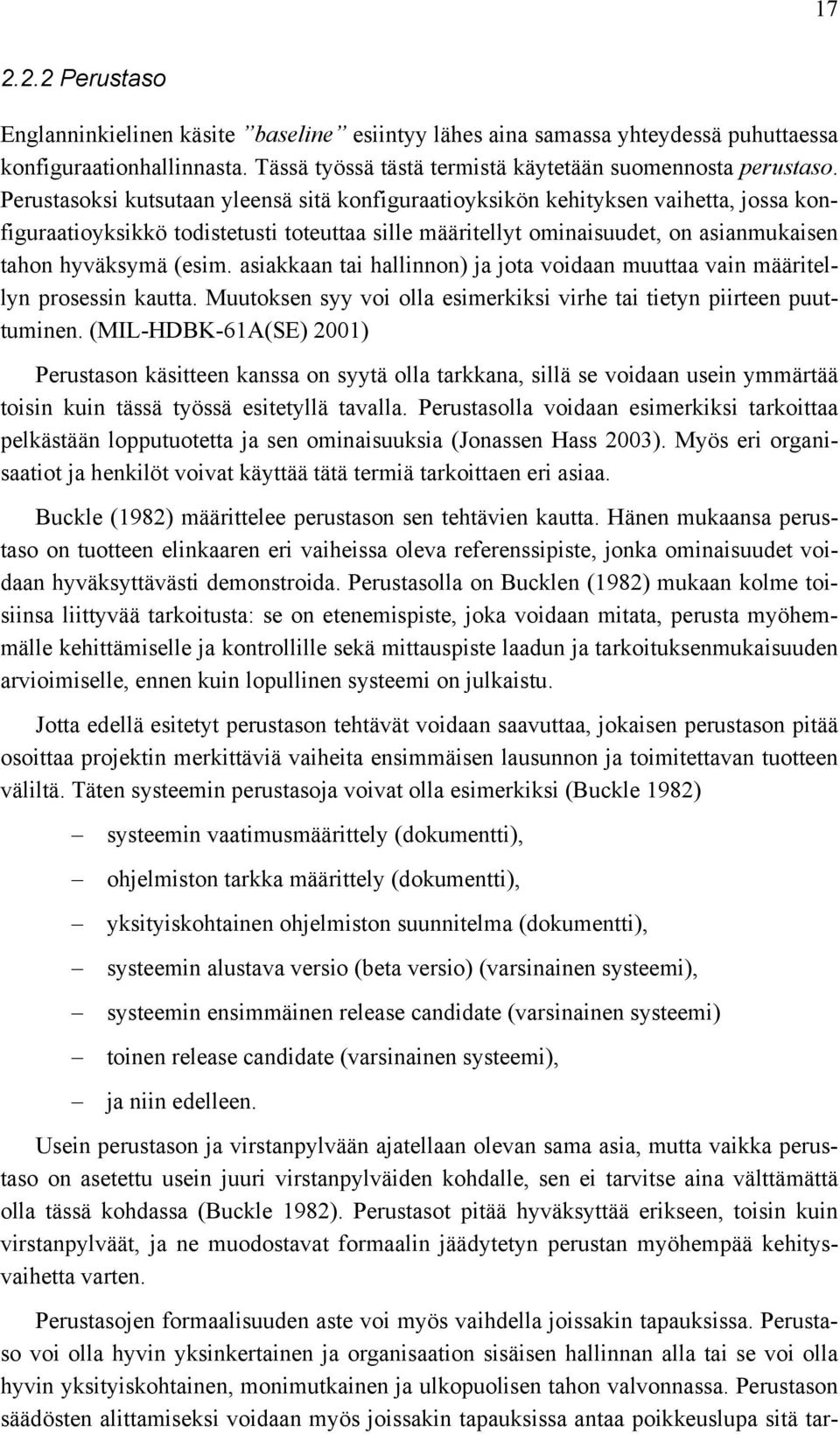 asiakkaan tai hallinnon) ja jota voidaan muuttaa vain määritellyn prosessin kautta. Muutoksen syy voi olla esimerkiksi virhe tai tietyn piirteen puuttuminen.