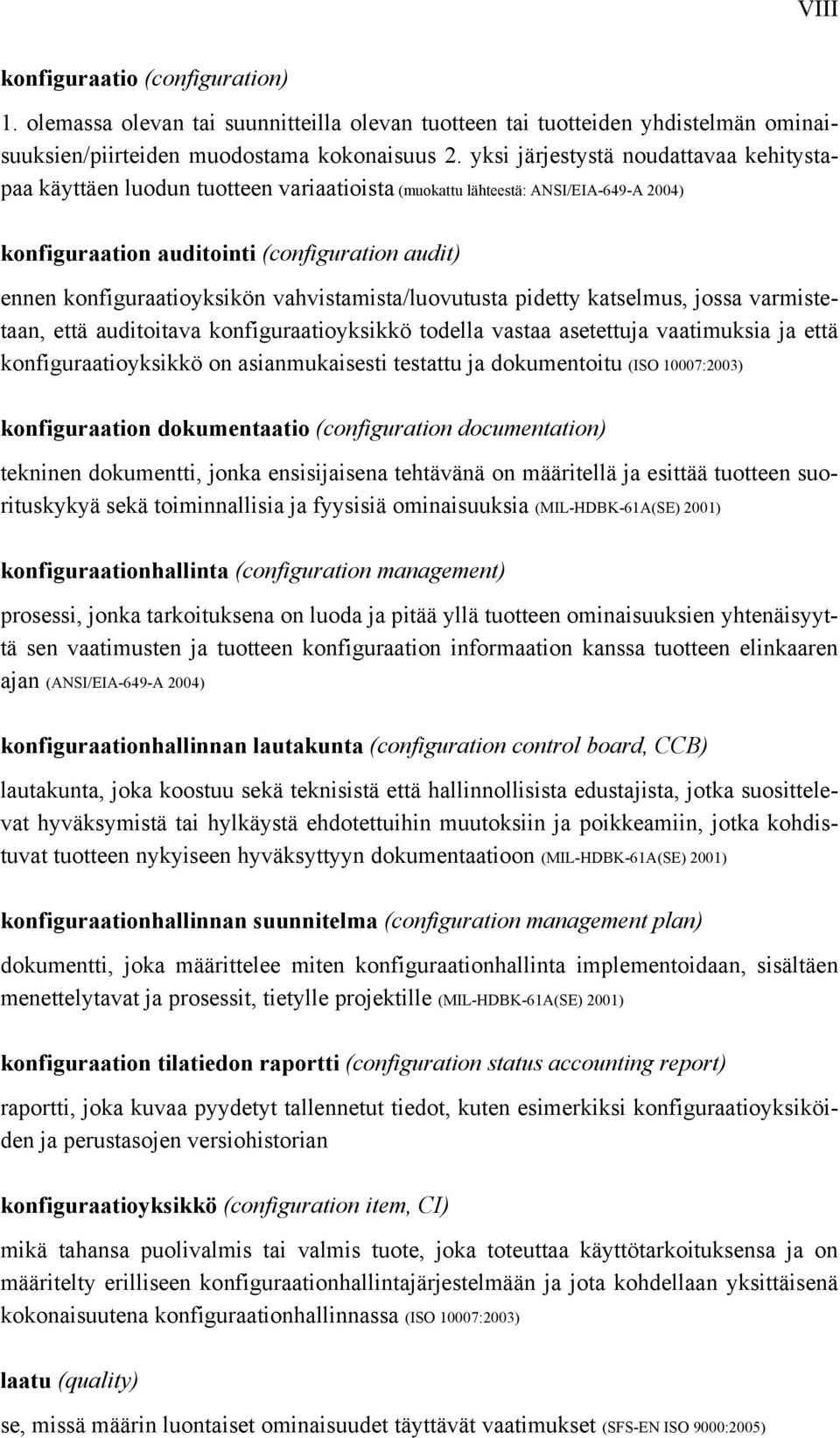 vahvistamista/luovutusta pidetty katselmus, jossa varmistetaan, että auditoitava konfiguraatioyksikkö todella vastaa asetettuja vaatimuksia ja että konfiguraatioyksikkö on asianmukaisesti testattu ja