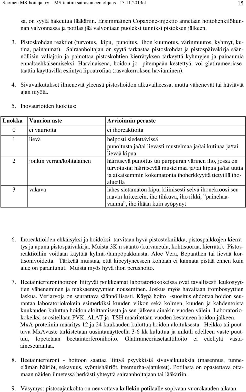 Pistoskohdan reaktiot (turvotus, kipu, punoitus, ihon kuumotus, värinmuutos, kyhmyt, kutina, painaumat).