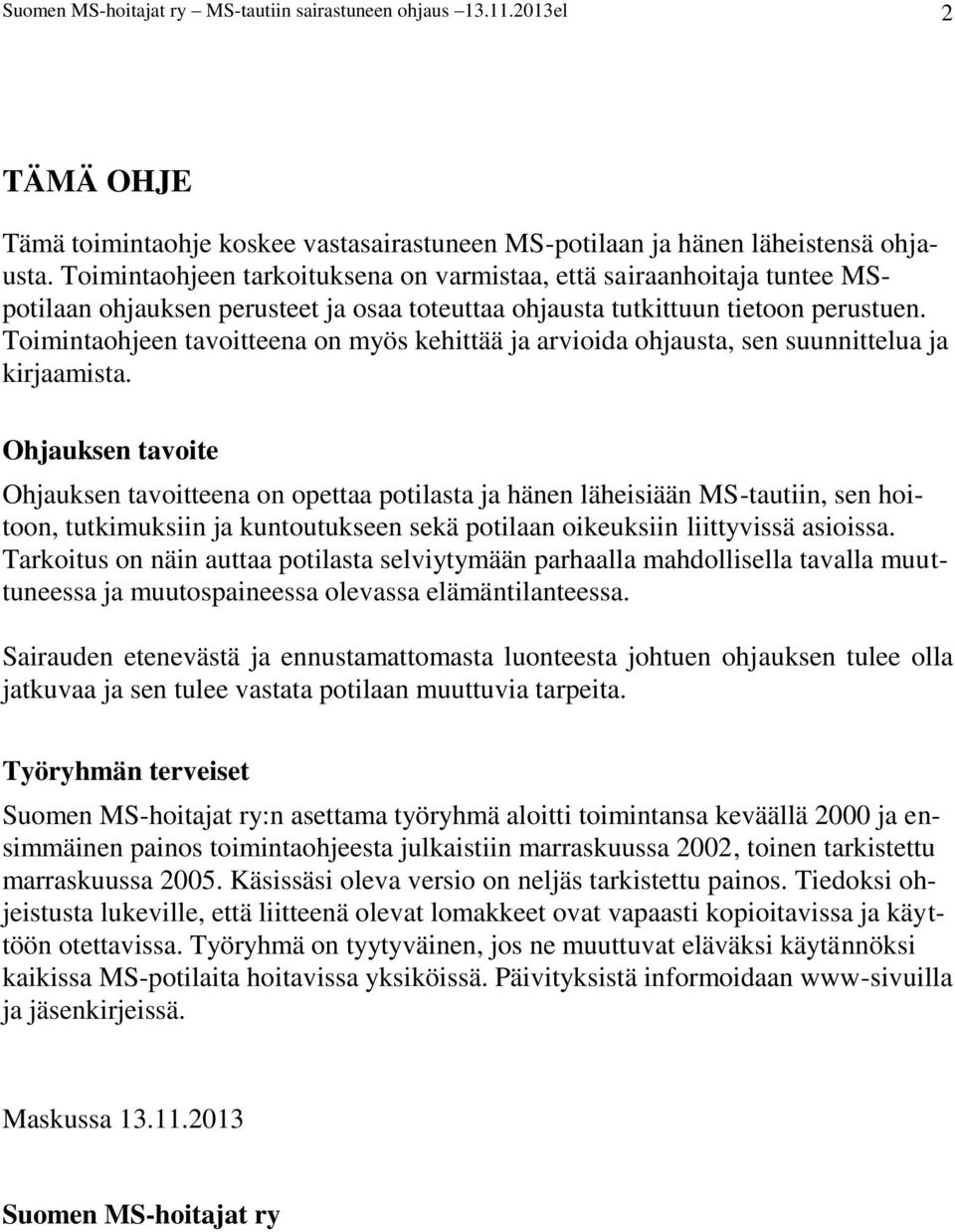 Toimintaohjeen tavoitteena on myös kehittää ja arvioida ohjausta, sen suunnittelua ja kirjaamista.