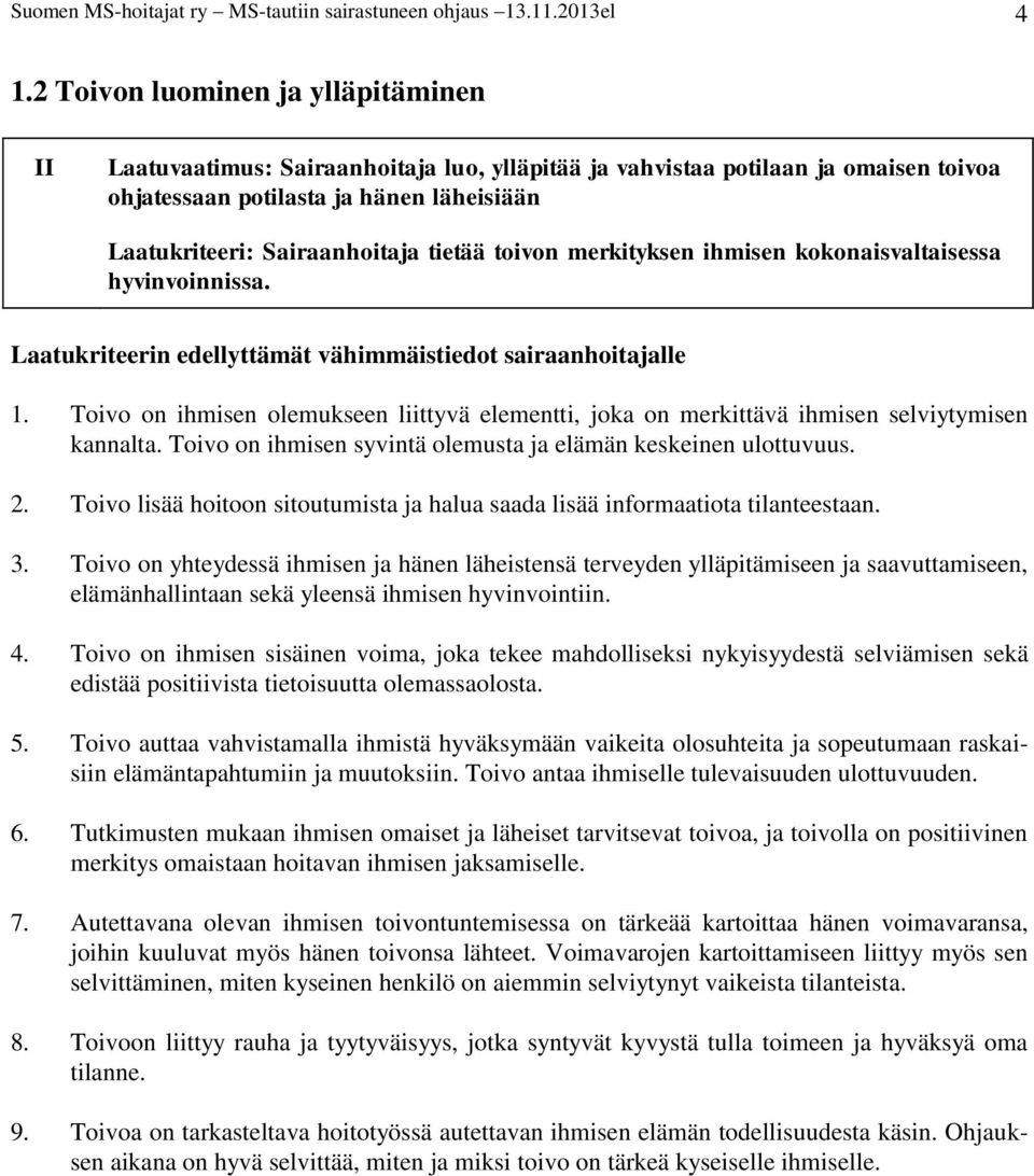 tietää toivon merkityksen ihmisen kokonaisvaltaisessa hyvinvoinnissa. Laatukriteerin edellyttämät vähimmäistiedot sairaanhoitajalle 1.