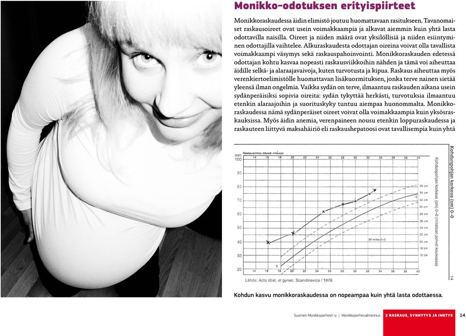 Alkuraskaudesta odottajan oireina voivat olla tavallista voimakkaampi väsymys sekä raskauspahoinvointi.