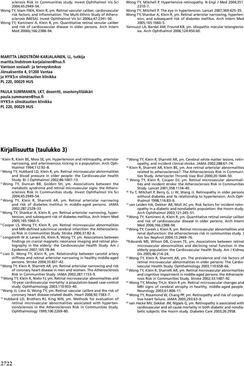 Quantitative retinal venular caliber and risk of cardiovascular disease in older persons. Arch Intern Med 2006b;166:2388 94. Wong TY, Mitchell P. Hypertensive retinopathy.