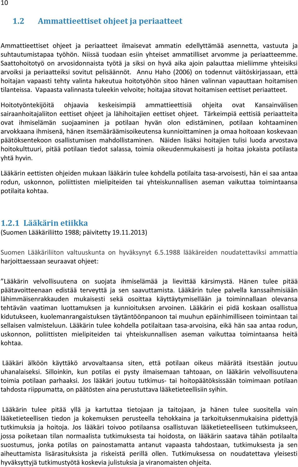 Saattohoitotyö on arvosidonnaista työtä ja siksi on hyvä aika ajoin palauttaa mieliimme yhteisiksi arvoiksi ja periaatteiksi sovitut pelisäännöt.