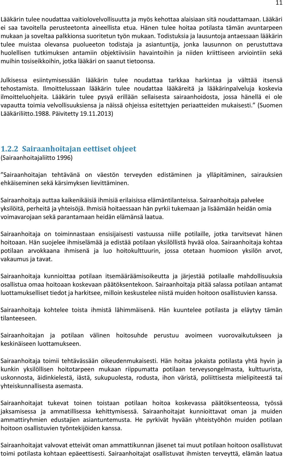 Todistuksia ja lausuntoja antaessaan lääkärin tulee muistaa olevansa puolueeton todistaja ja asiantuntija, jonka lausunnon on perustuttava huolellisen tutkimuksen antamiin objektiivisiin havaintoihin