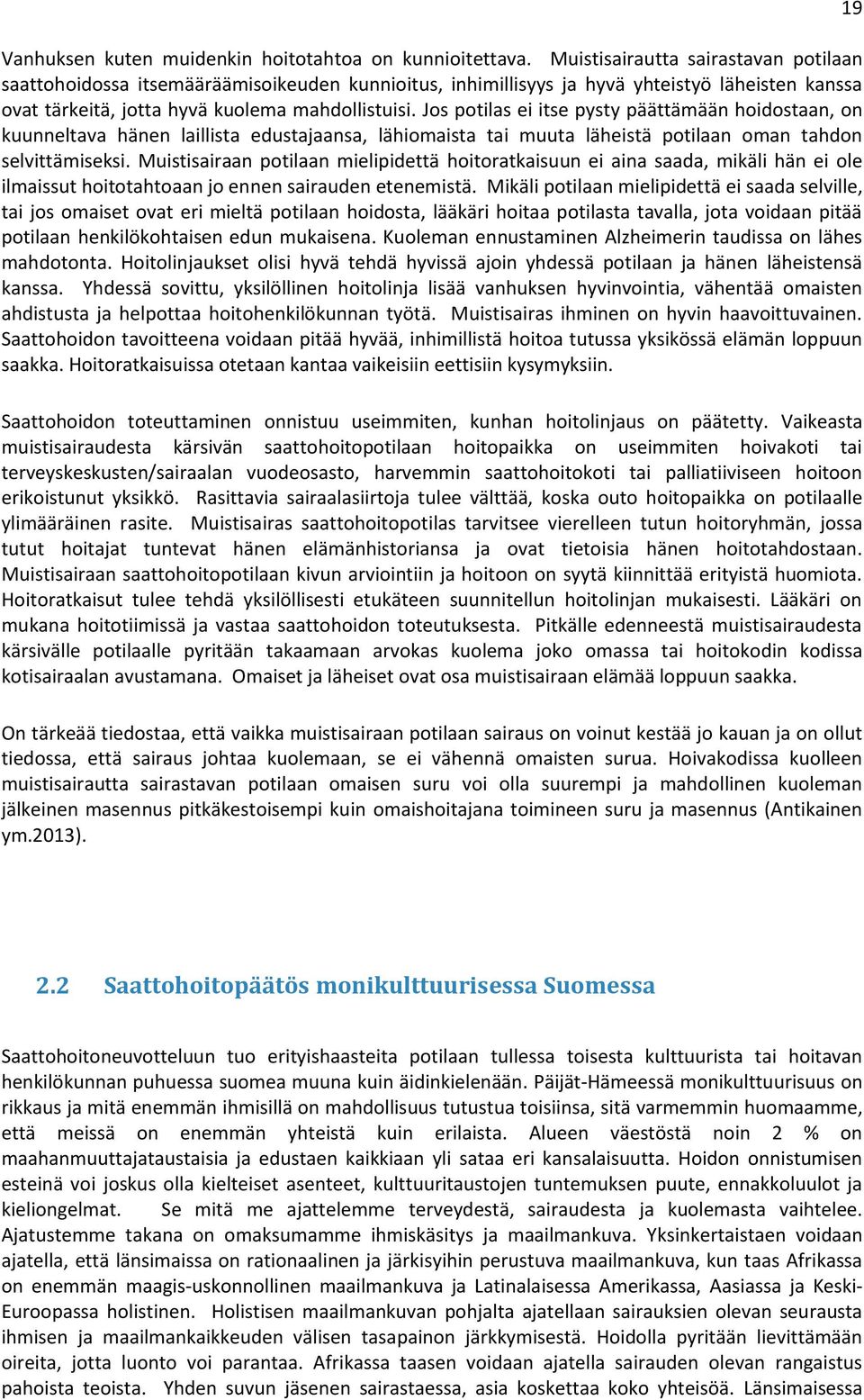 Jos potilas ei itse pysty päättämään hoidostaan, on kuunneltava hänen laillista edustajaansa, lähiomaista tai muuta läheistä potilaan oman tahdon selvittämiseksi.